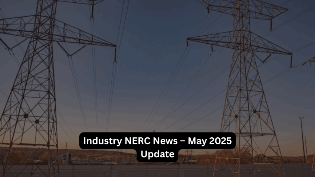Industry NERC News – May 2025 Update